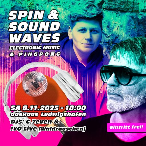 Spin & Soundwaves Samstag 08.11.25 – 18 bis 23 Uhr zuHaus, Bahnhofstr. 30, 67059 Ludwigshafen Mit C.7even & !YO Live [WALDRAUSCHEN]