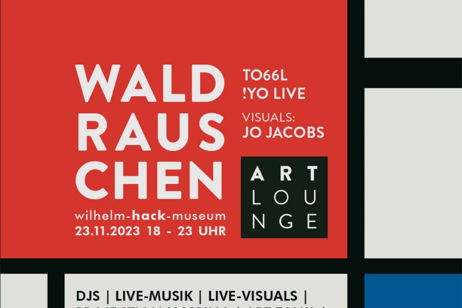 WALDRAUSCHEN – ART Lounge - Do, 23.11.2023, 18 – 23 Uhr – Wilhelm-Hack-Museum, Berliner Straße 23, 67059 Ludwigshafen am Rhein